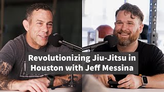 Revolutionizing Jiu-Jitsu in Houston with Jeff Messina