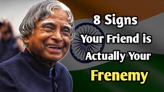 8 Signs Your Friend Is Actually Your Frenemy || Dr. APJ Abdul Kalam Quotes - Destroy Negativity