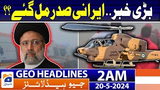 Geo News Headlines 2 AM | Iranian president found?? | 20th May 2024