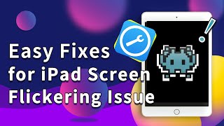 🔥[2024] Easy Fixes for iPad Screen Flickering Issue without Data Loss