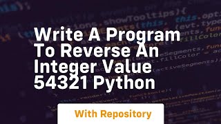 Write a program to reverse an integer value 54321 python
