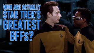 Who Are Actually Star Trek's Greatest BFFs?