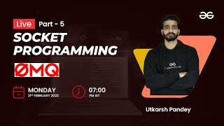 Socket Programming Pt 5 ZEROMQ | Utkarsh Pandey | GeeksforGeeks Python