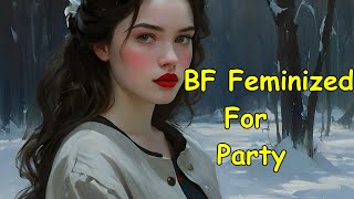 Boyfriend Feminized For Party Part 1 |Crossdressing Stories|Mtfstories|B2G|feminine