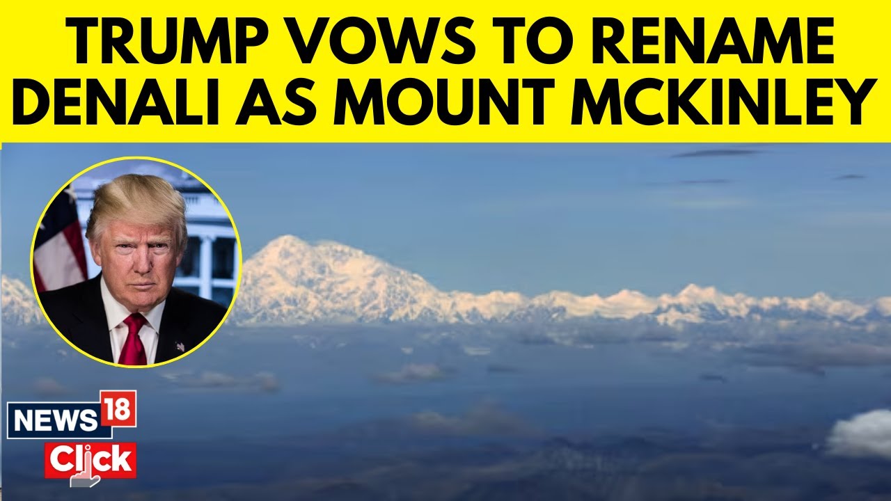 Trump Vows To Rename Denali As Mount Mckinley | N18G | News18 - YouTube