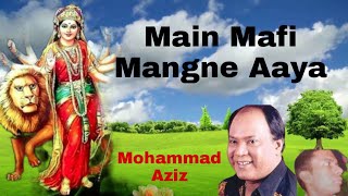 Main Maafi Mangne Aaya| Ek Chadar Maili Si | Mohammad Aziz