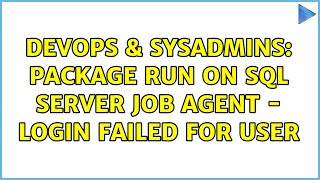 DevOps & SysAdmins: Package run on SQL Server Job Agent - Login failed for user