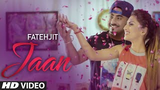 Jaan Full Video Song | Fatehjit | Latest Punjabi Song