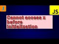 Uncaught ReferenceError: Cannot access x before initialization | JavaScript Errors