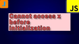 Uncaught ReferenceError: Cannot access x before initialization | JavaScript Errors