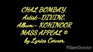 CHAL BOMBAY| LYRICS| DIVINE| KOHINOOR ALBUM