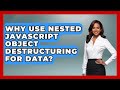 Why Use Nested JavaScript Object Destructuring For Data? - JavaScript Toolkit