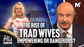 Dr. Phil: Is The Tradwife Movement More Harm Than Good? | Dr. Phil Primetime