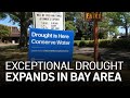 Exceptional Drought Expands in Some Bay Area Counties, Across State