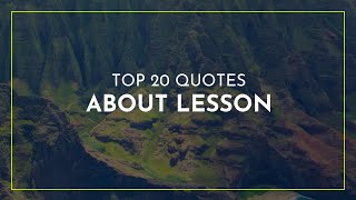 TOP 20 Quotes about Lesson ~ Motivational Quotes ~ Family Quotes