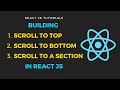 Scroll to the top, Scroll to the bottom and Scroll to an element in reactjs