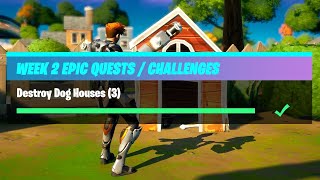in one game Destroy Dog Houses (3) - Fortnite Week 2 Epic Quest