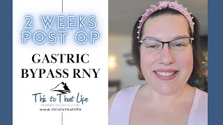 Gastric Bypass RNY 2 Weeks Post Op Update