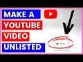 How To Make A YouTube Video Unlisted? [in 2024]