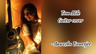 Tum Mile Guitar Cover | From Tum Mile | By Anwesha Banerjee