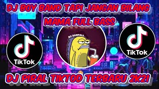 DJ BOY BAND TAPII JANGAN BILANG MAMA FULL BASS TIKTOK VIRAL!! | DJ TERBARU VIRAL TIKTOK JEDAG JEDUG