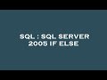 SQL : SQL SERVER 2005 IF ELSE