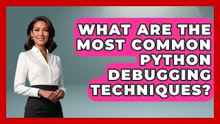 What Are the Most Common Python Debugging Techniques? | Learn To Troubleshoot News