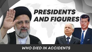 Presidents and World Figures Who Died in Accidents