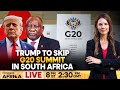 LIVE | South Africa: Trump Says He Will Skip G20 Summit Hosted by Ramaphosa | Firstpost Africa |N18G