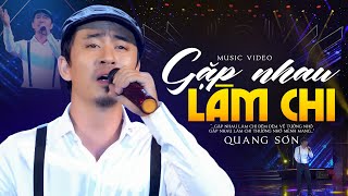 GẶP NHAU LÀM CHI - QUANG SƠN | Tiếng Hát Dâng Đời