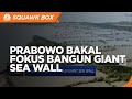 Prabowo Fokus Bangun Giant Sea Wall