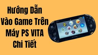 Hướng Dẫn Vào Game Trên Máy PS VITA Chi Tiết