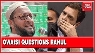 'Why Is Rahul Gandhi Contesting From Two Seats' Owaisi Questions Rahul Gandhi