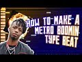 HOW TO MAKE A METRO BOOMIN TYPE BEAT FOR NOT ALL HEROS WEAR CAPES