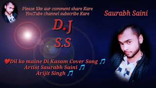 Dil ko maine Di Kasam Cover song by Saurabh Saini and Arijit Singh 2021Song