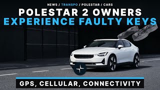 Polestar 2 Experience Faulty Key Fobs? GPS, Cellular, Connectivity! Truth or False?