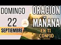 ORACION DE LA MAÑANA DE HOY DOMINGO 22 DE SEPTIEMBRE | EN TI CONFIO |