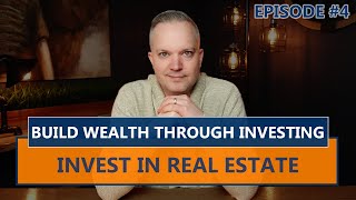Invest In Real Estate In These Two Ways | Building Wealth Through Investing (Episode Four)
