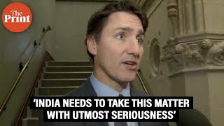 ‘India needs to take this matter with the utmost seriousness, we aren’t looking to provoke’: Trudeau