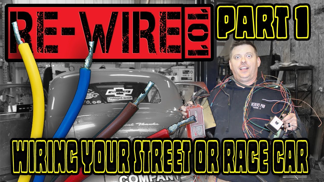 Rewire 101. How To Rewire Or Wire A Street Or Race Car. - YouTube