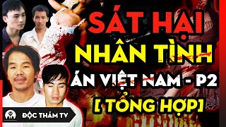 NHỮNG VỤ S.ÁT H.ẠI NHÂN TÌNH KINH HOÀNG NHẤT VIỆT NAM - P2: TÌNH YÊU VÀ SỰ CÁCH TRỞ