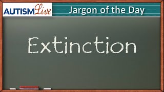 Autism Jargon: Extinction