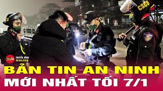 Tin Tức Nóng Nhất 24h Hôm Nay 7/1 | Tin An Ninh Thời Sự Mới Nhất Hôm Nay | Tin24h