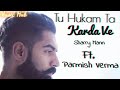 Tu Hukam Ta Karda Ve By Parmish Verma New Punjabi Song