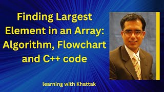 Finding Largest Element in an Array | Using Algorithm | Using Flowchart | Using C++ Code