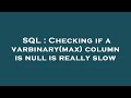 SQL : Checking if a varbinary(max) column is null is really slow
