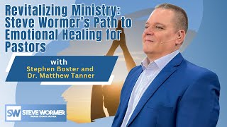 Revitalizing Ministry: Steve Wormer's Path to Emotional Healing for Pastors