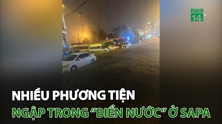 Nhiều phương tiện ngập trong “biển nước” ở Sapa | VTC14