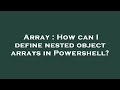 Array : How can I define nested object arrays in Powershell?