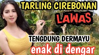 TARLING CIREBONAN LAWAS TENGDUNG DERMAYU ENAK DI DENGAR